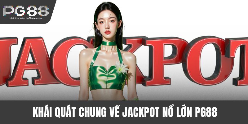 Khái quát chung về Jackpot nổ lớn PG88