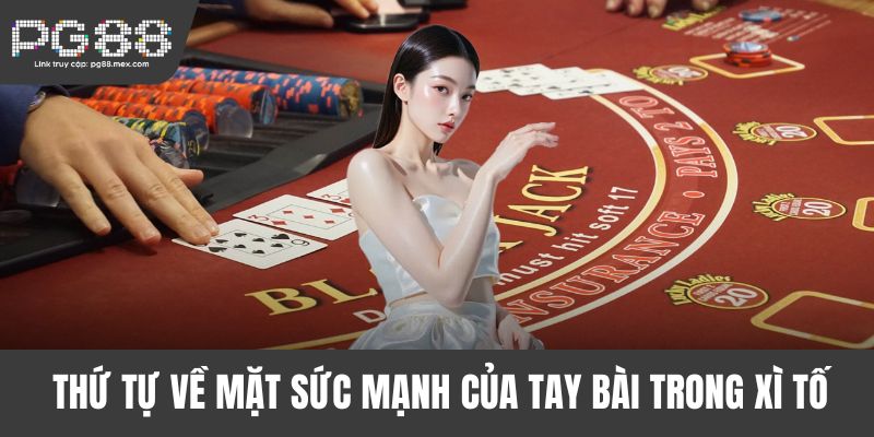 Thứ tự về mặt sức mạnh của tay bài trong Xì Tố